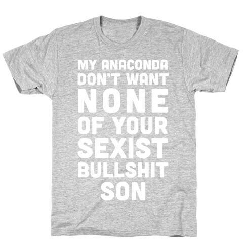 My Anaconda Don't Want None Of Your Sexist Bullshit Son T-Shirt