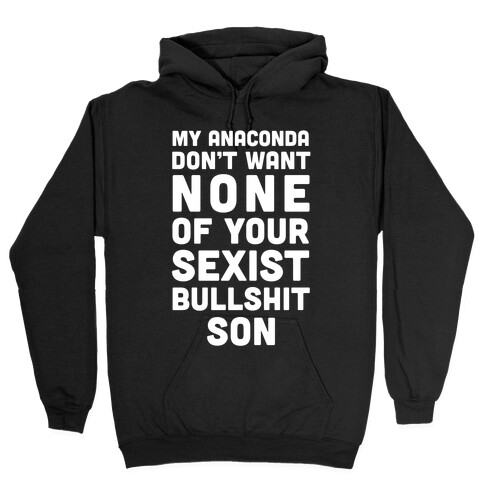 My Anaconda Don't Want None Of Your Sexist Bullshit Son Hooded Sweatshirt