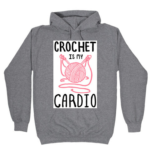 Crochet is my Cardio Hooded Sweatshirt