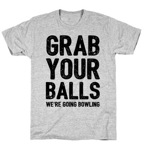 Grab Your Balls We're Going Bowling T-Shirt