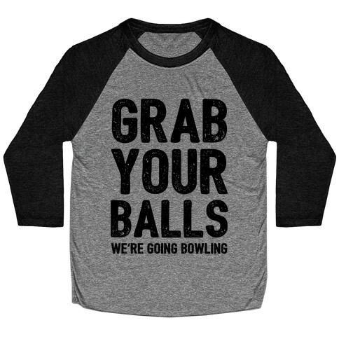 Grab Your Balls We're Going Bowling Baseball Tee