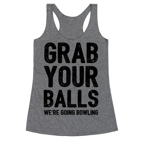 Grab Your Balls We're Going Bowling Racerback Tank Top