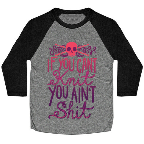 If You Can't Knit You Ain't Shit Baseball Tee