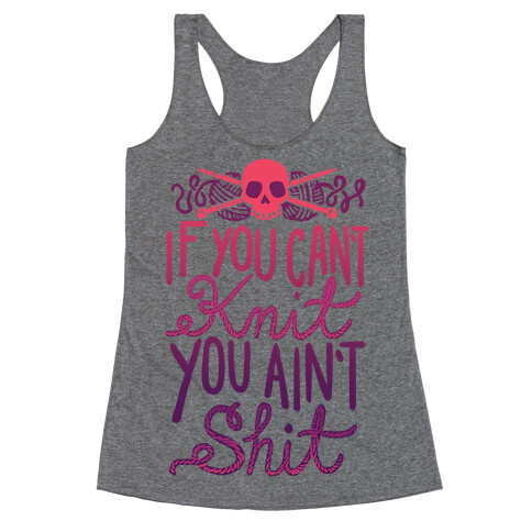 If You Can't Knit You Ain't Shit Racerback Tank Top