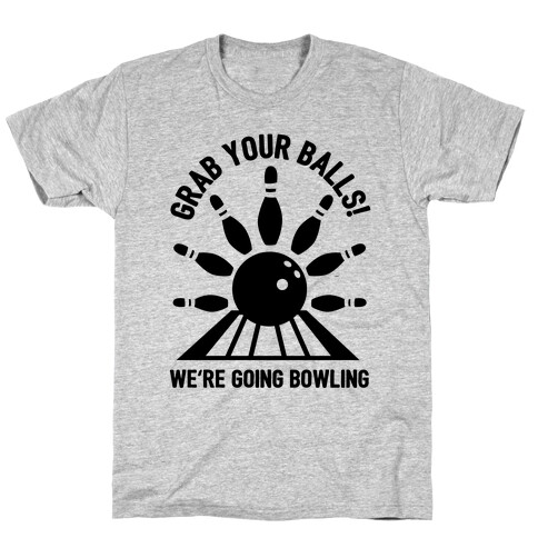 Grab Your Balls We're Going Bowling T-Shirt