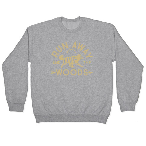 Run Away And Live In The Woods Pullover