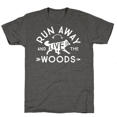 Run Away And Live In The Woods T-Shirt