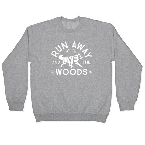 Run Away And Live In The Woods Pullover