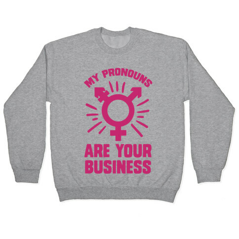 My Pronouns Are Your Business Pullover