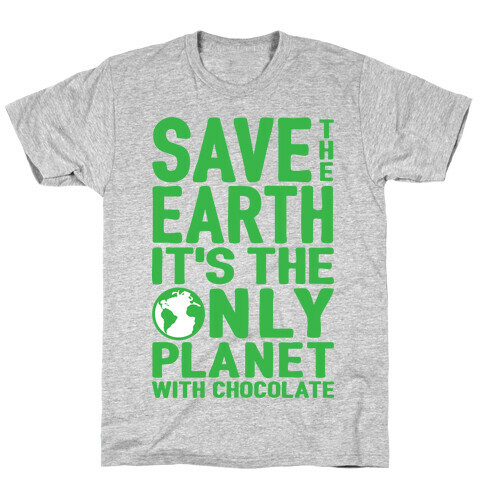 Save The Earth It's The Only Planet With Chocolate T-Shirt