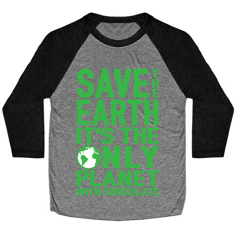 Save The Earth It's The Only Planet With Chocolate Baseball Tee