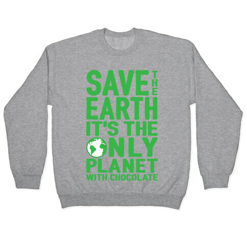 Save The Earth It's The Only Planet With Chocolate Pullover
