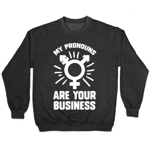 My Pronouns Are Your Business Pullover