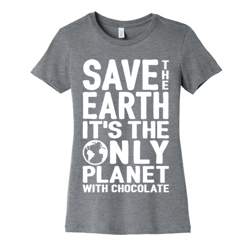 Save The Earth It's The Only Planet With Chocolate Womens T-Shirt