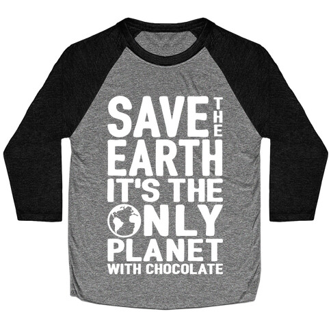 Save The Earth It's The Only Planet With Chocolate Baseball Tee
