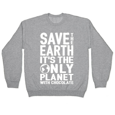 Save The Earth It's The Only Planet With Chocolate Pullover