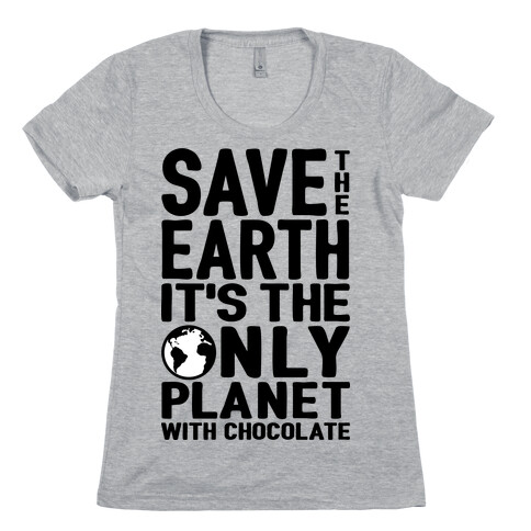 Save The Earth It's The Only Planet With Chocolate Womens T-Shirt