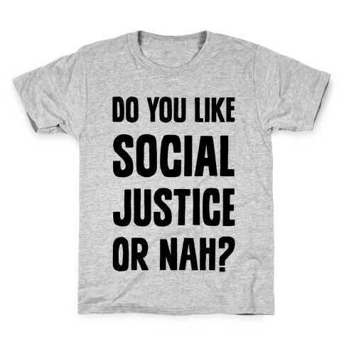 Do You Like Social Justice Or Nah? Kids T-Shirt