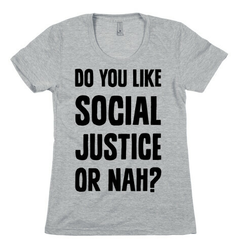 Do You Like Social Justice Or Nah? Womens T-Shirt