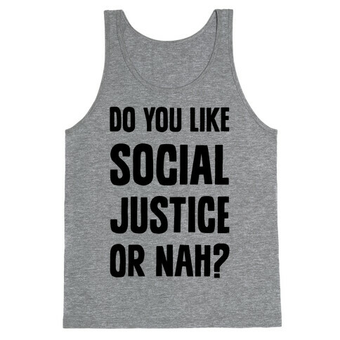 Do You Like Social Justice Or Nah? Tank Top