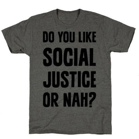 Do You Like Social Justice Or Nah? T-Shirt