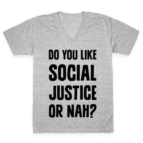 Do You Like Social Justice Or Nah? V-Neck Tee Shirt