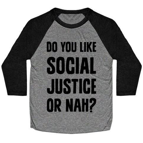 Do You Like Social Justice Or Nah? Baseball Tee