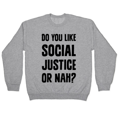 Do You Like Social Justice Or Nah? Pullover