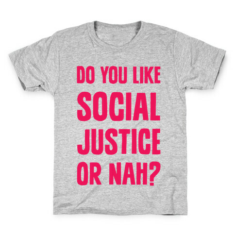 Do You Like Social Justice Or Nah? Kids T-Shirt