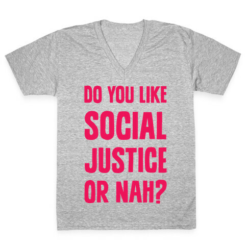 Do You Like Social Justice Or Nah? V-Neck Tee Shirt