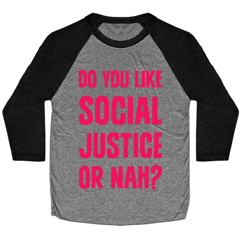 Do You Like Social Justice Or Nah? Baseball Tee