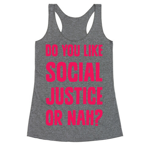 Do You Like Social Justice Or Nah? Racerback Tank Top