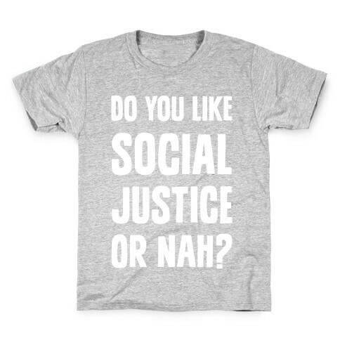 Do You Like Social Justice Or Nah? Kids T-Shirt