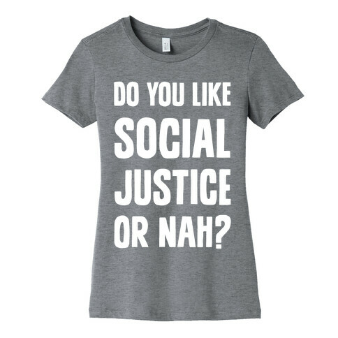 Do You Like Social Justice Or Nah? Womens T-Shirt