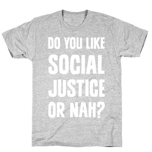 Do You Like Social Justice Or Nah? T-Shirt