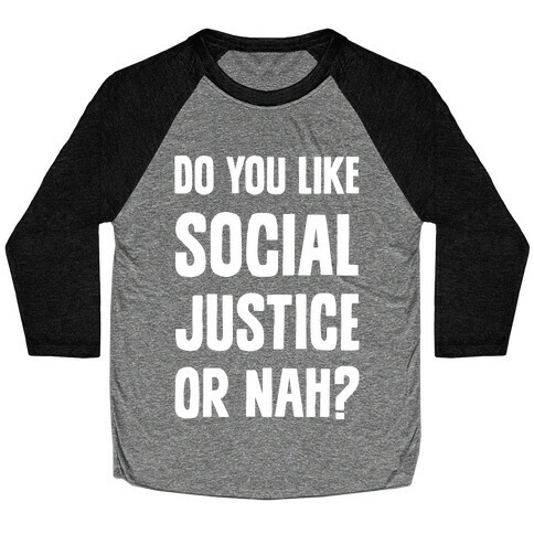 Do You Like Social Justice Or Nah? Baseball Tee