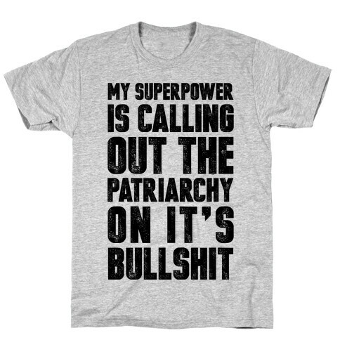 My Superpower Is Calling Out The Patriarchy On It's Bullshit T-Shirt