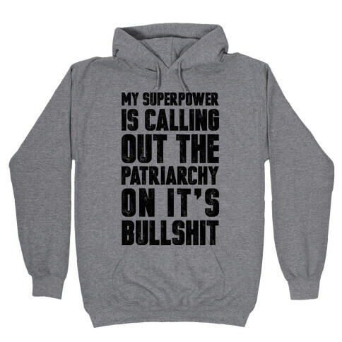 My Superpower Is Calling Out The Patriarchy On It's Bullshit Hooded Sweatshirt