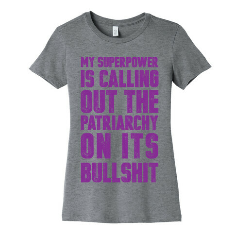 My Superpower Is Calling Out The Patriarchy On It's Bullshit Womens T-Shirt