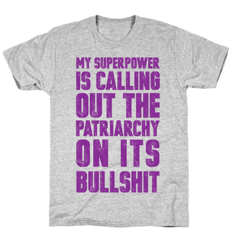 My Superpower Is Calling Out The Patriarchy On It's Bullshit T-Shirt