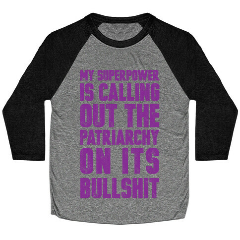 My Superpower Is Calling Out The Patriarchy On It's Bullshit Baseball Tee