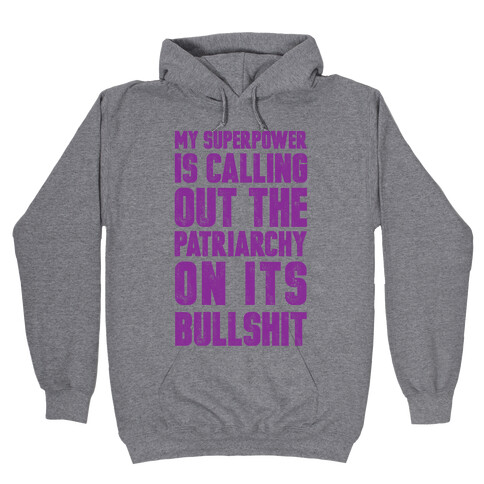 My Superpower Is Calling Out The Patriarchy On It's Bullshit Hooded Sweatshirt