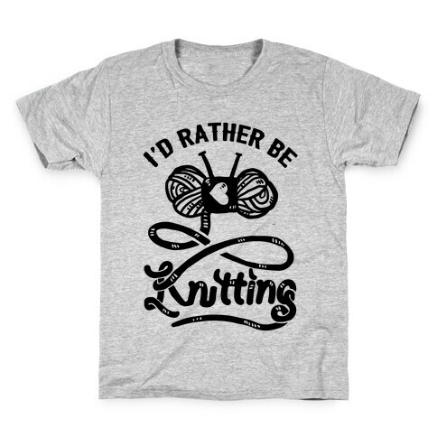 I'd Rather Be Knitting Kids T-Shirt