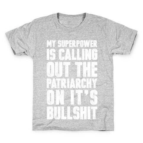 My Superpower Is Calling Out The Patriarchy On It's Bullshit Kids T-Shirt
