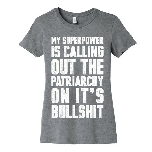My Superpower Is Calling Out The Patriarchy On It's Bullshit Womens T-Shirt