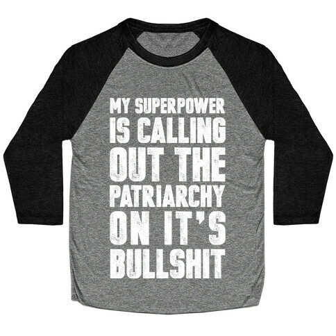 My Superpower Is Calling Out The Patriarchy On It's Bullshit Baseball Tee