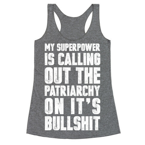 My Superpower Is Calling Out The Patriarchy On It's Bullshit Racerback Tank Top