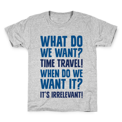 What Do We Want? Time Travel! Kids T-Shirt