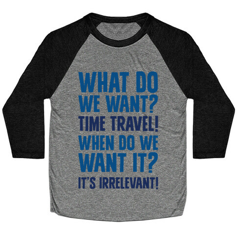 What Do We Want? Time Travel! Baseball Tee