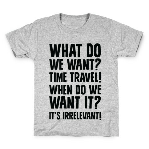 What Do We Want? Time Travel! Kids T-Shirt